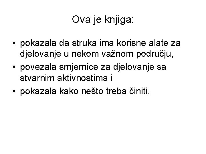 Ova je knjiga: • pokazala da struka ima korisne alate za djelovanje u nekom