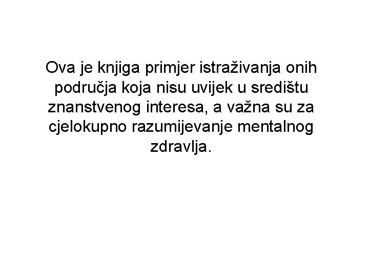 Ova je knjiga primjer istraživanja onih područja koja nisu uvijek u središtu znanstvenog interesa,