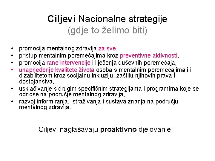 Ciljevi Nacionalne strategije (gdje to želimo biti) • • promocija mentalnog zdravlja za sve,