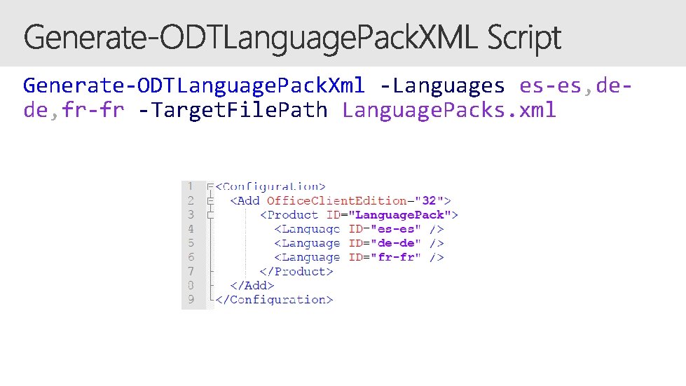 Generate-ODTLanguage. Pack. Xml -Languages es-es, dede, fr-fr -Target. File. Path Language. Packs. xml 