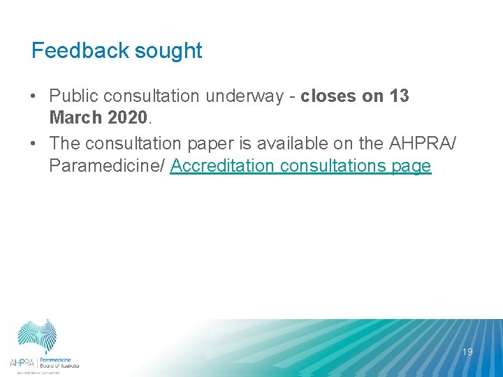 Feedback sought • Public consultation underway - closes on 13 March 2020. • The