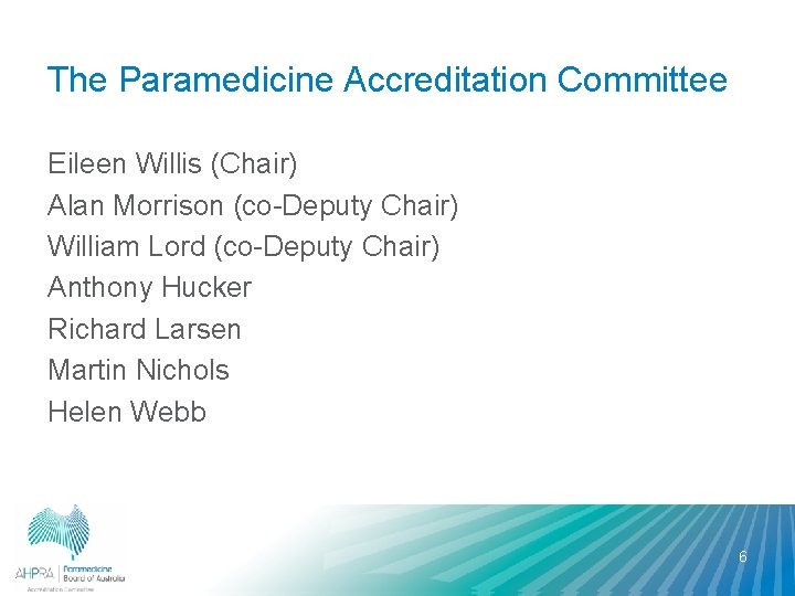 The Paramedicine Accreditation Committee Eileen Willis (Chair) Alan Morrison (co-Deputy Chair) William Lord (co-Deputy