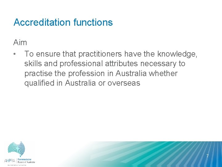 Accreditation functions Aim • To ensure that practitioners have the knowledge, skills and professional