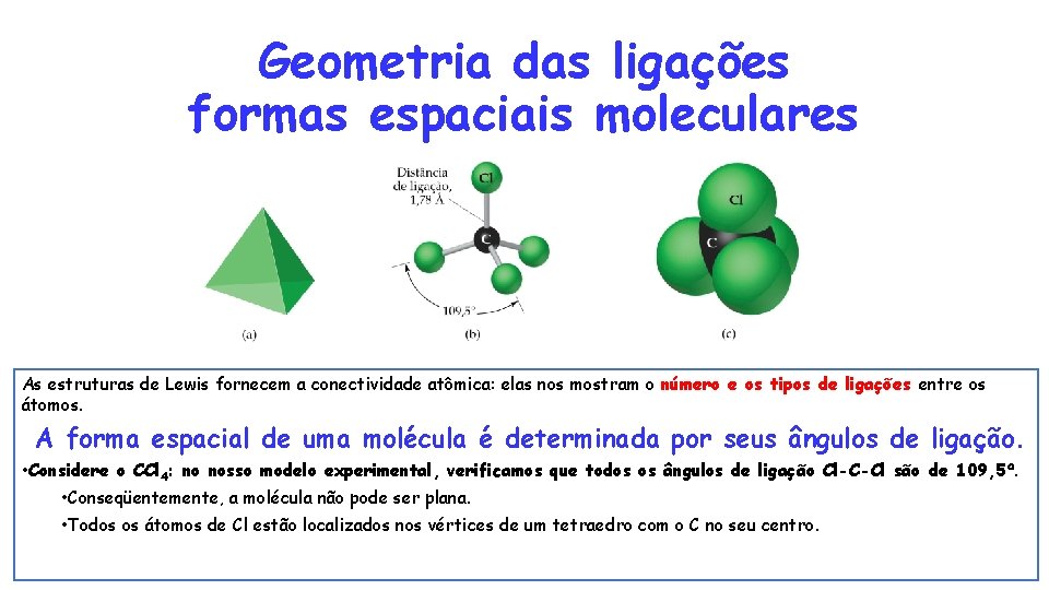 Geometria das ligações formas espaciais moleculares As estruturas de Lewis fornecem a conectividade atômica: