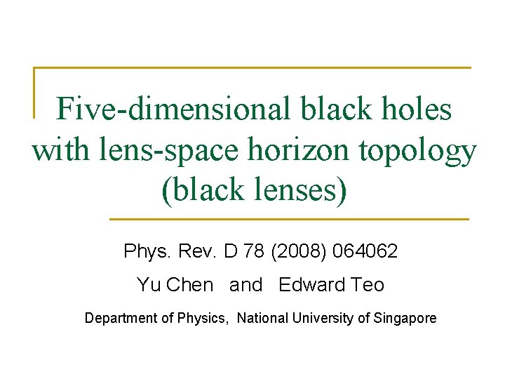 Five-dimensional black holes with lens-space horizon topology (black lenses) Phys. Rev. D 78 (2008)
