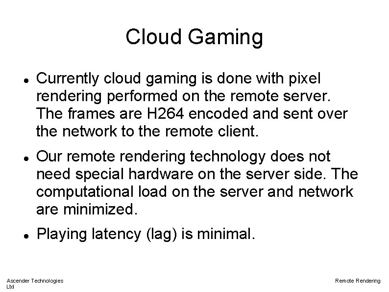 Cloud Gaming Currently cloud gaming is done with pixel rendering performed on the remote