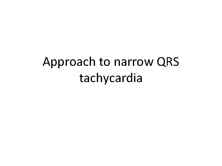 Approach to narrow QRS tachycardia 