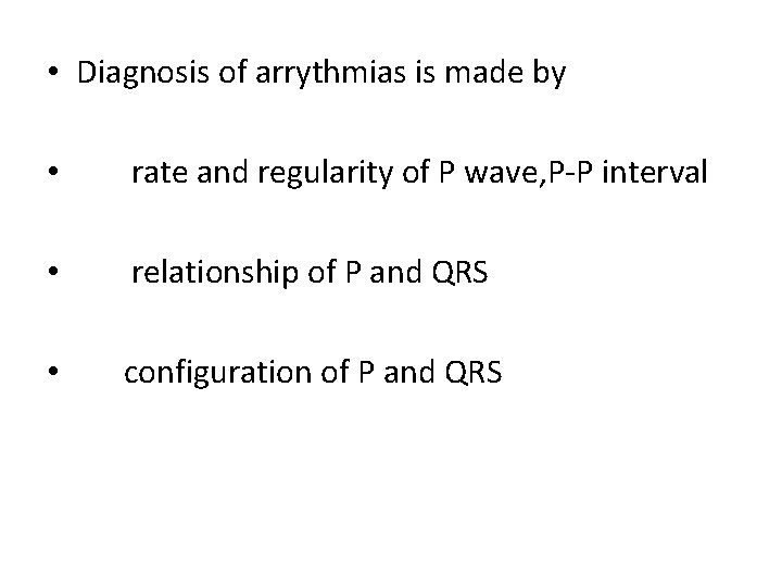  • Diagnosis of arrythmias is made by • rate and regularity of P