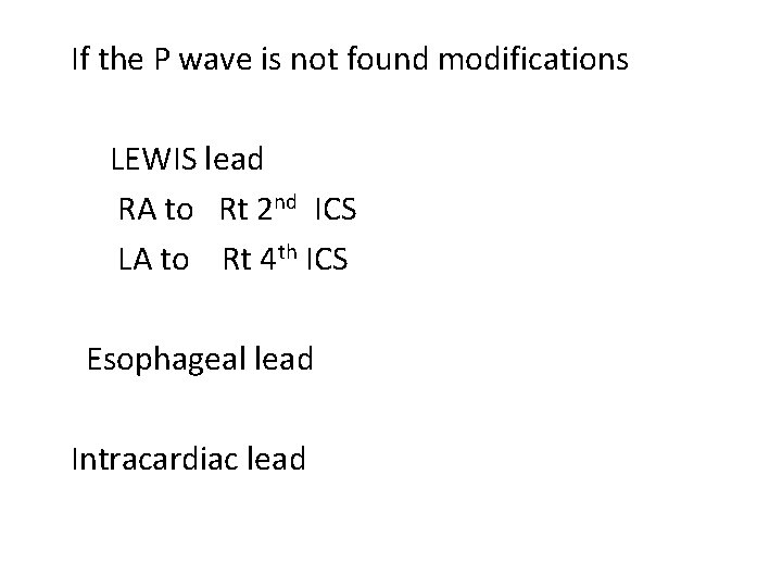 If the P wave is not found modifications LEWIS lead RA to Rt 2
