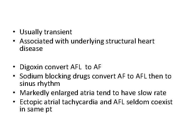 • Usually transient • Associated with underlying structural heart disease • Digoxin convert