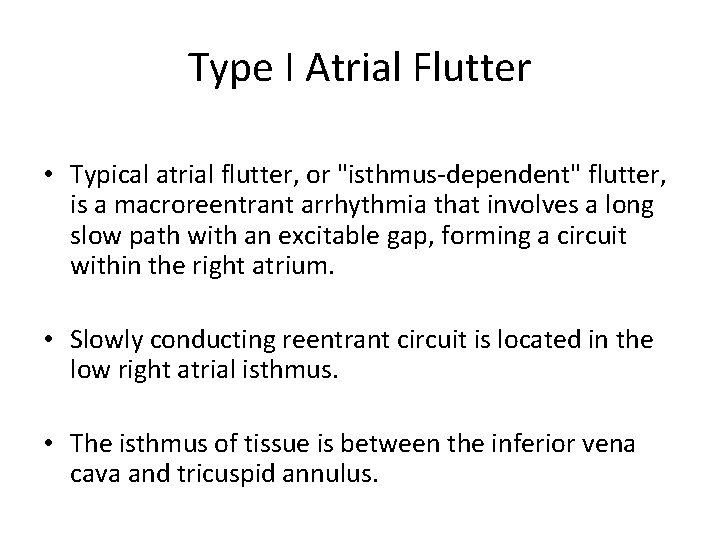 Type I Atrial Flutter • Typical atrial flutter, or "isthmus-dependent" flutter, is a macroreentrant