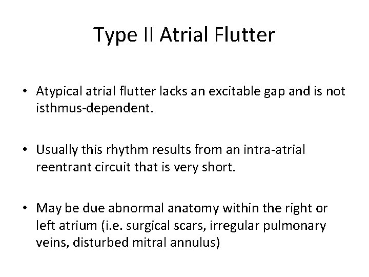 Type II Atrial Flutter • Atypical atrial flutter lacks an excitable gap and is