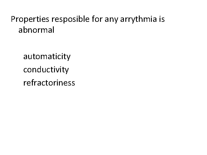 Properties resposible for any arrythmia is abnormal automaticity conductivity refractoriness 