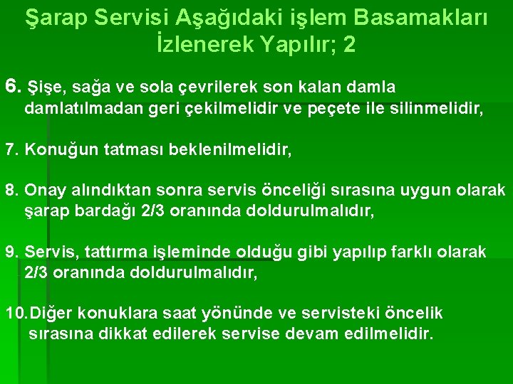 Şarap Servisi Aşağıdaki işlem Basamakları İzlenerek Yapılır; 2 6. Şişe, sağa ve sola çevrilerek