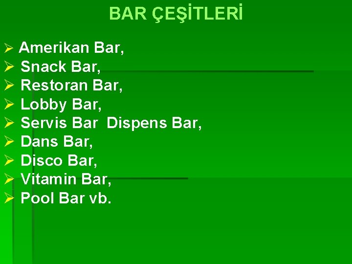 BAR ÇEŞİTLERİ Ø Amerikan Bar, Ø Snack Bar, Ø Restoran Bar, Ø Lobby Bar,