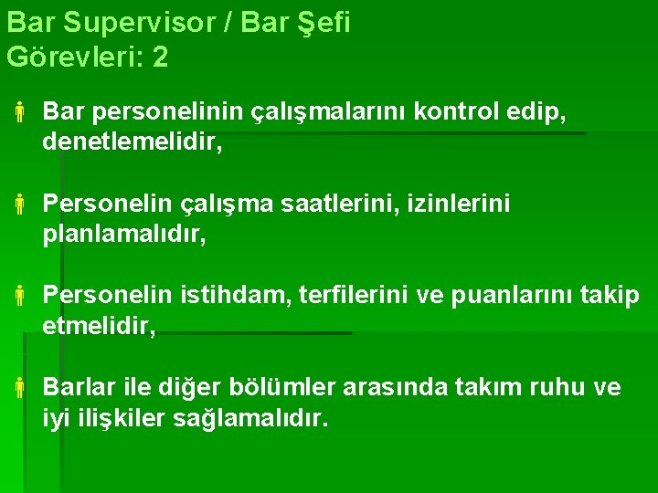 Bar Supervisor / Bar Şefi Görevleri: 2 Bar personelinin çalışmalarını kontrol edip, denetlemelidir, Personelin