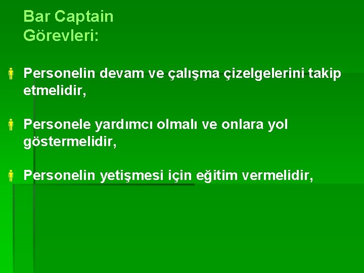 Bar Captain Görevleri: Personelin devam ve çalışma çizelgelerini takip etmelidir, Personele yardımcı olmalı ve