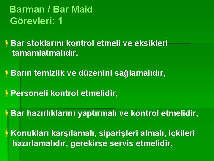 Barman / Bar Maid Görevleri: 1 Bar stoklarını kontrol etmeli ve eksikleri tamamlatmalıdır, Barın