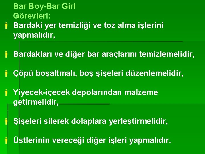 Bar Boy-Bar Girl Görevleri: Bardaki yer temizliği ve toz alma işlerini yapmalıdır, Bardakları ve