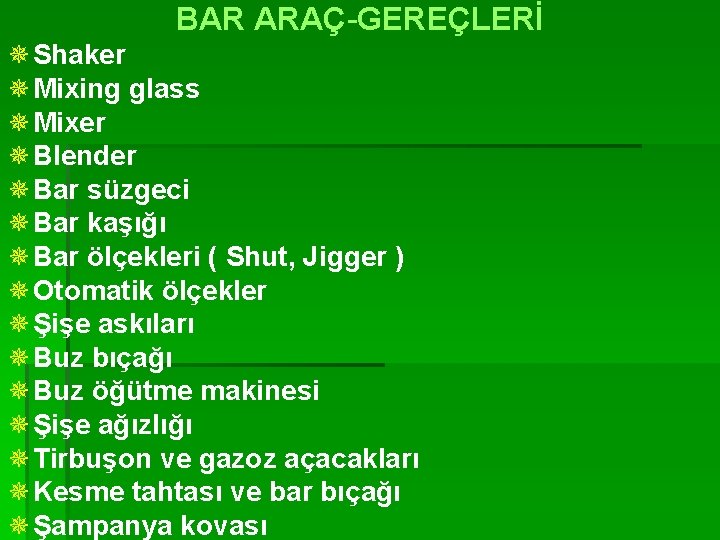 BAR ARAÇ-GEREÇLERİ ¯Shaker ¯Mixing glass ¯Mixer ¯Blender ¯Bar süzgeci ¯Bar kaşığı ¯Bar ölçekleri (