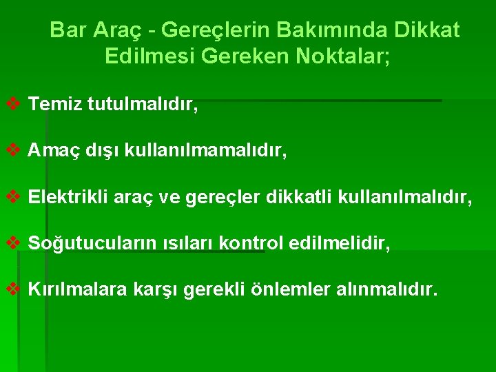 Bar Araç - Gereçlerin Bakımında Dikkat Edilmesi Gereken Noktalar; v Temiz tutulmalıdır, v Amaç