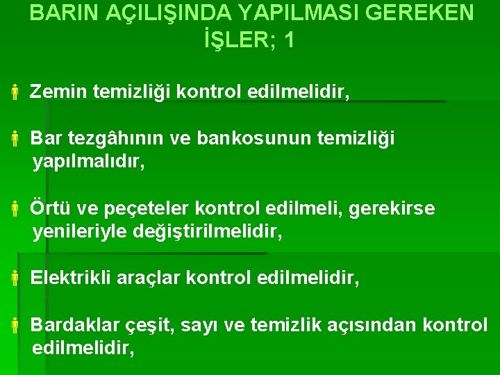 BARIN AÇILIŞINDA YAPILMASI GEREKEN İŞLER; 1 Zemin temizliği kontrol edilmelidir, Bar tezgâhının ve bankosunun