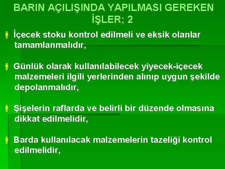 BARIN AÇILIŞINDA YAPILMASI GEREKEN İŞLER; 2 İçecek stoku kontrol edilmeli ve eksik olanlar tamamlanmalıdır,