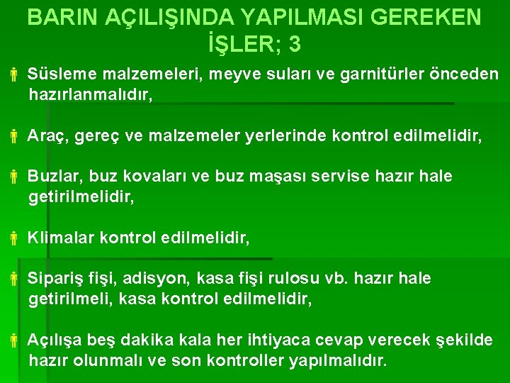 BARIN AÇILIŞINDA YAPILMASI GEREKEN İŞLER; 3 Süsleme malzemeleri, meyve suları ve garnitürler önceden hazırlanmalıdır,