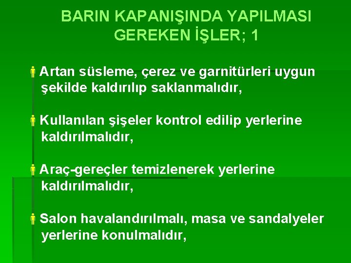 BARIN KAPANIŞINDA YAPILMASI GEREKEN İŞLER; 1 Artan süsleme, çerez ve garnitürleri uygun şekilde kaldırılıp
