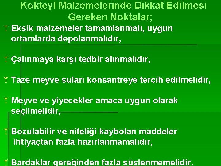 Kokteyl Malzemelerinde Dikkat Edilmesi Gereken Noktalar; åEksik malzemeler tamamlanmalı, uygun ortamlarda depolanmalıdır, åÇalınmaya karşı
