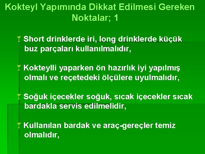 Kokteyl Yapımında Dikkat Edilmesi Gereken Noktalar; 1 åShort drinklerde iri, long drinklerde küçük buz