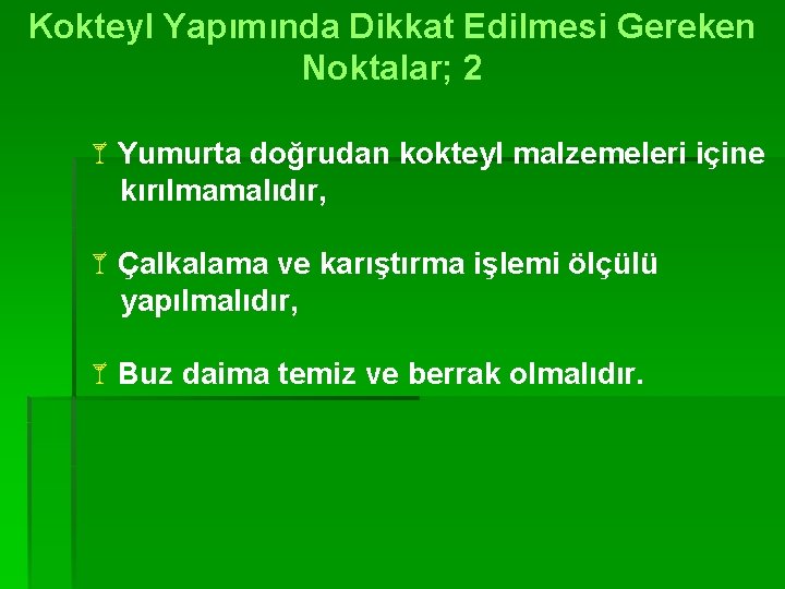 Kokteyl Yapımında Dikkat Edilmesi Gereken Noktalar; 2 åYumurta doğrudan kokteyl malzemeleri içine kırılmamalıdır, åÇalkalama