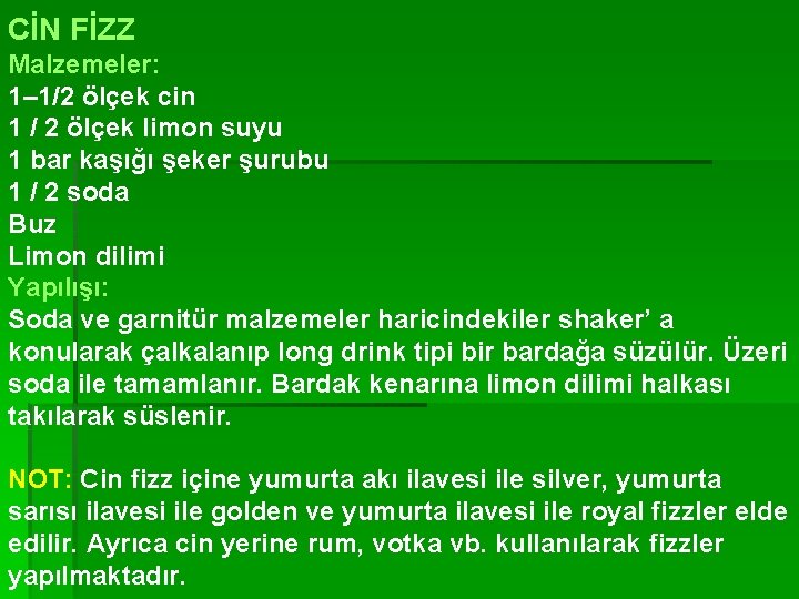 CİN FİZZ Malzemeler: 1– 1/2 ölçek cin 1 / 2 ölçek limon suyu 1