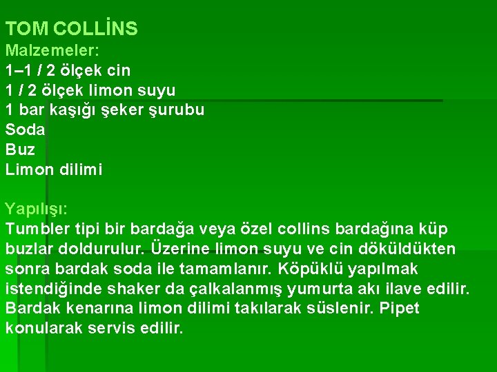 TOM COLLİNS Malzemeler: 1– 1 / 2 ölçek cin 1 / 2 ölçek limon