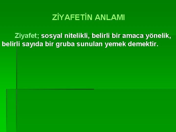 ZİYAFETİN ANLAMI Ziyafet; sosyal nitelikli, belirli bir amaca yönelik, belirli sayıda bir gruba sunulan