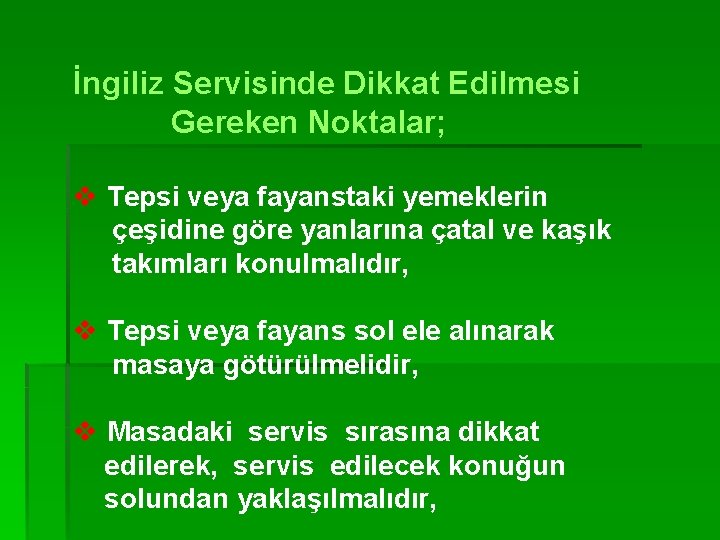 İngiliz Servisinde Dikkat Edilmesi Gereken Noktalar; v Tepsi veya fayanstaki yemeklerin çeşidine göre yanlarına