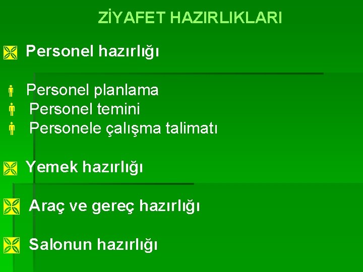ZİYAFET HAZIRLIKLARI Ì Personel hazırlığı Personel planlama Personel temini Personele çalışma talimatı Ì Yemek