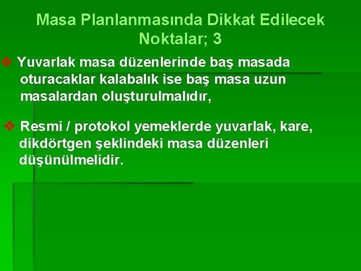 Masa Planlanmasında Dikkat Edilecek Noktalar; 3 v Yuvarlak masa düzenlerinde baş masada oturacaklar kalabalık