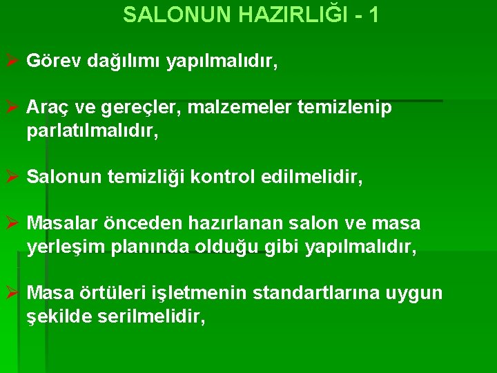 SALONUN HAZIRLIĞI - 1 Ø Görev dağılımı yapılmalıdır, Ø Araç ve gereçler, malzemeler temizlenip