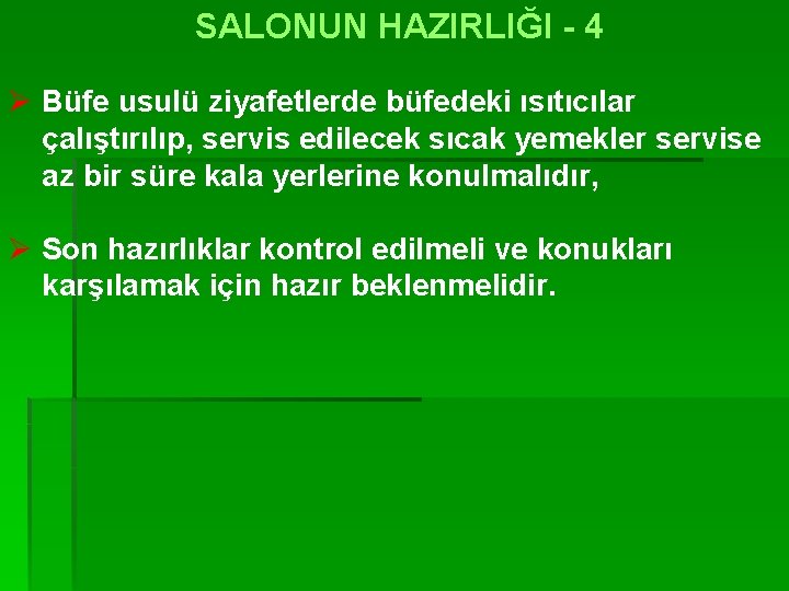 SALONUN HAZIRLIĞI - 4 Ø Büfe usulü ziyafetlerde büfedeki ısıtıcılar çalıştırılıp, servis edilecek sıcak