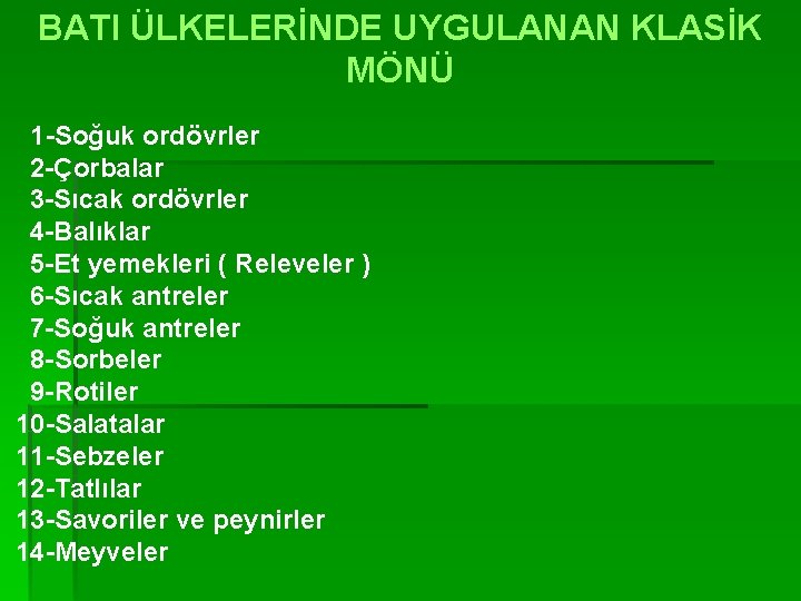 BATI ÜLKELERİNDE UYGULANAN KLASİK MÖNÜ 1 -Soğuk ordövrler 2 -Çorbalar 3 -Sıcak ordövrler 4