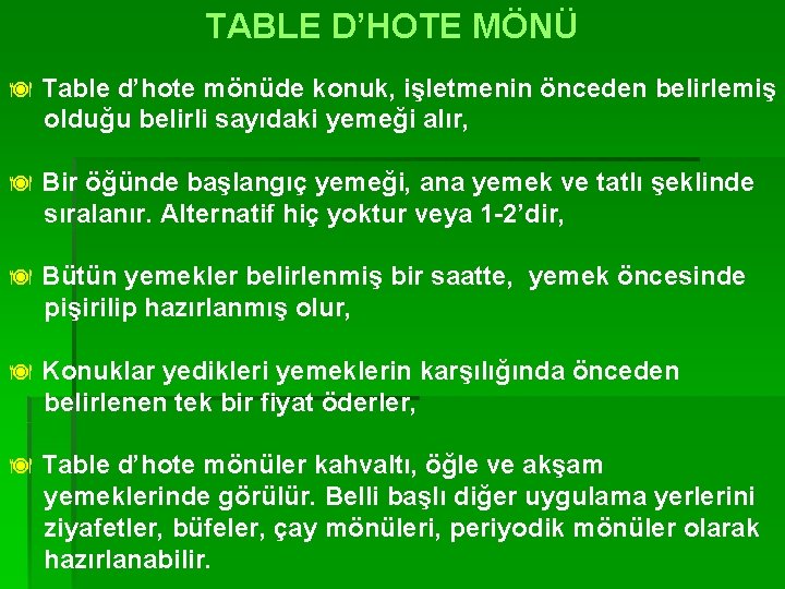 TABLE D’HOTE MÖNÜ ä Table d’hote mönüde konuk, işletmenin önceden belirlemiş olduğu belirli sayıdaki