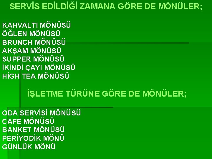 SERVİS EDİLDİĞİ ZAMANA GÖRE DE MÖNÜLER; KAHVALTI MÖNÜSÜ ÖĞLEN MÖNÜSÜ BRUNCH MÖNÜSÜ AKŞAM MÖNÜSÜ