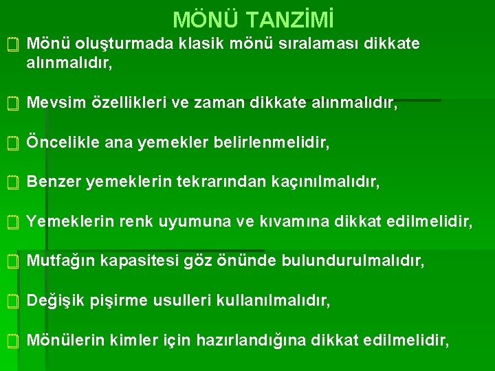MÖNÜ TANZİMİ ¥ Mönü oluşturmada klasik mönü sıralaması dikkate alınmalıdır, ¥ Mevsim özellikleri ve