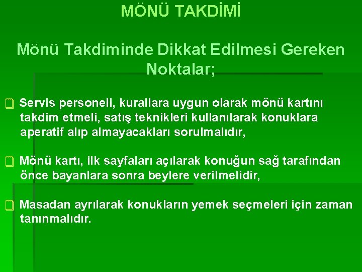MÖNÜ TAKDİMİ Mönü Takdiminde Dikkat Edilmesi Gereken Noktalar; ¥ Servis personeli, kurallara uygun olarak
