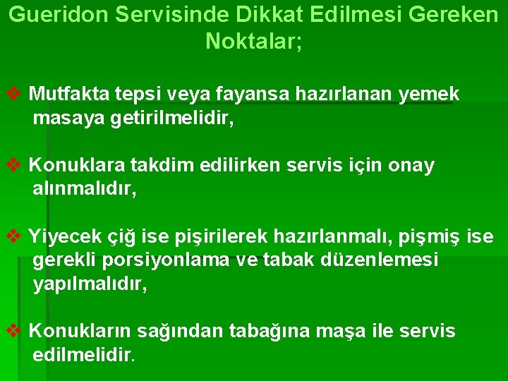 Gueridon Servisinde Dikkat Edilmesi Gereken Noktalar; v Mutfakta tepsi veya fayansa hazırlanan yemek masaya