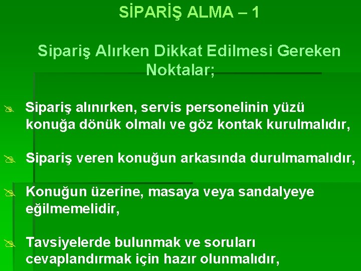 SİPARİŞ ALMA – 1 Sipariş Alırken Dikkat Edilmesi Gereken Noktalar; @ Sipariş alınırken, servis