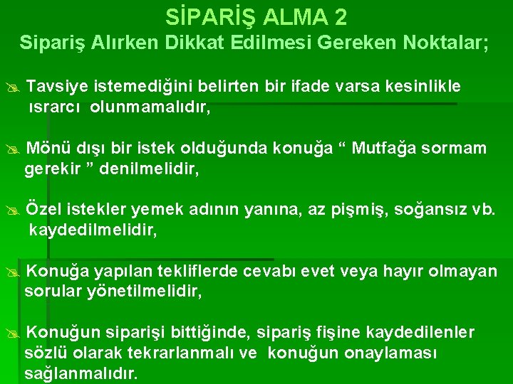 SİPARİŞ ALMA 2 Sipariş Alırken Dikkat Edilmesi Gereken Noktalar; @ Tavsiye istemediğini belirten bir