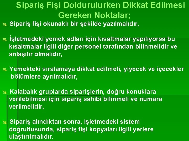 Sipariş Fişi Doldurulurken Dikkat Edilmesi Gereken Noktalar; @ Sipariş fişi okunaklı bir şekilde yazılmalıdır,