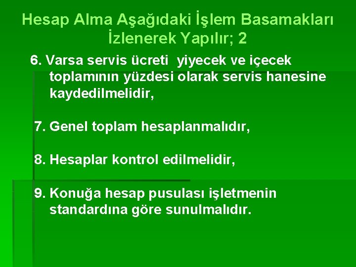 Hesap Alma Aşağıdaki İşlem Basamakları İzlenerek Yapılır; 2 6. Varsa servis ücreti yiyecek ve